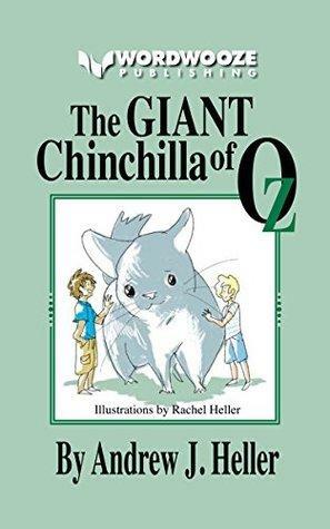 The Giant Chinchilla of Oz by Andrew J. Heller