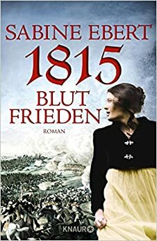 1815 - Blutfrieden (1813-1815 #2) by Sabine Ebert