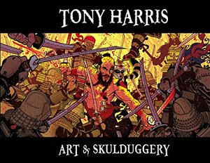 Tony Harris: Art & Skullduggery by Tony Harris