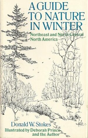 A Guide to Nature in Winter: Northeast and North Central North America by Donald Stokes