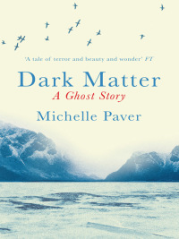 Dark Matter by Michelle Paver