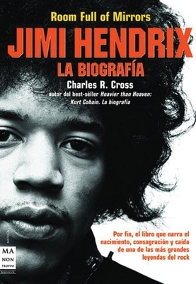 Room Full of Mirrors: Jimi Hendrix, la biografía by Charles R. Cross