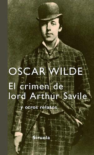 El crimen de lord Arthur Savile: y otros relatos by Oscar Wilde