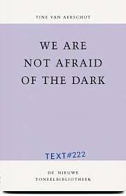 We are not afraid of the dark by Tine Van Aerschot