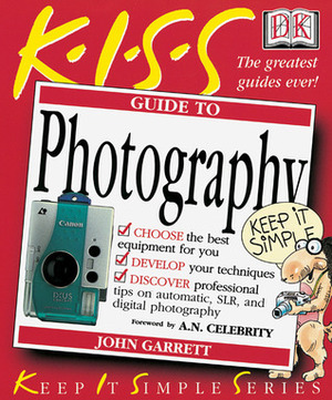 KISS Guide to Photography (Keep It Simple Series) by John Garrett