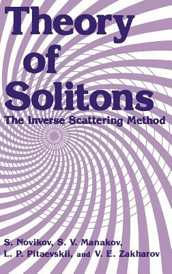 Theory of Solitons: The Inverse Scattering Method by L. P. Pitaevskii, S. V. Manakov, S. Novikov