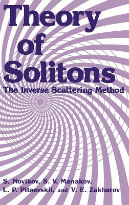 Theory of Solitons: The Inverse Scattering Method by L. P. Pitaevskii, S. Novikov, S. V. Manakov