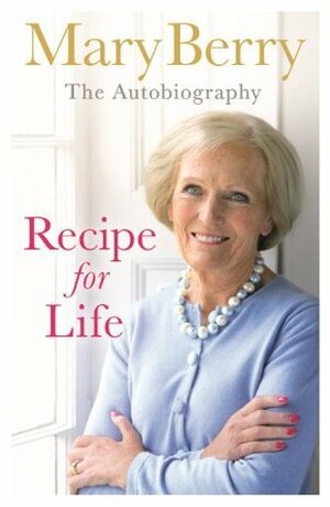 Recipe for Life by Mary Berry