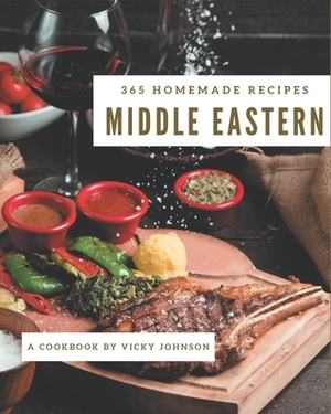 365 Homemade Middle Eastern Recipes: A Middle Eastern Cookbook Everyone Loves! by Vicky Johnson