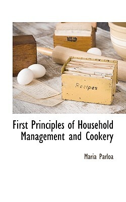 First Principles of Household Management and Cookery by Maria Parloa