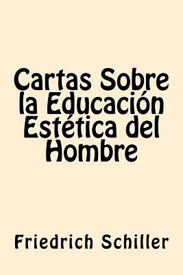 Cartas Sobre la Educacion Estetica del Hombre (Spanish Edition) by Friedrich Schiller