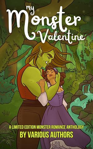 My Monster Valentine: a limited edition monster romance anthology by Ami Wright