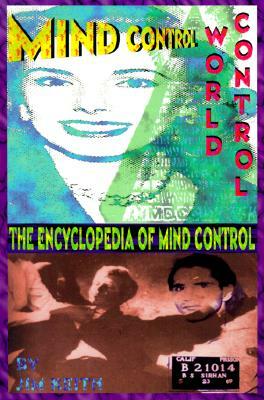 Mind Control, World Control: The Encyclopedia of Mind Control by Jim Keith