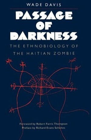 Passage of Darkness: The Ethnobiology of the Haitian Zombie by Richard Evans Schultes, Wade Davis