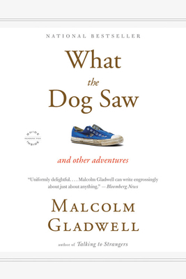 What the Dog Saw: And Other Adventures by Malcolm Gladwell