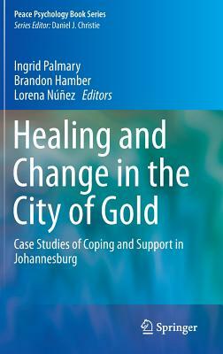 Healing and Change in the City of Gold: Case Studies of Coping and Support in Johannesburg by 