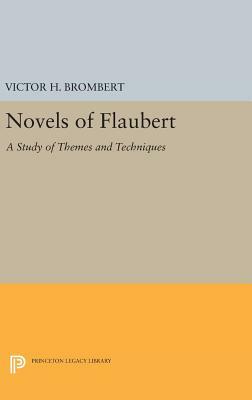 Novels of Flaubert: A Study of Themes and Techniques by Victor H. Brombert