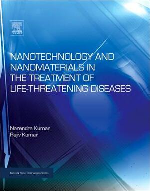 Nanotechnology and Nanomaterials in the Treatment of Life-Threatening Diseases by Rajiv Kumar, Narenda Kumar