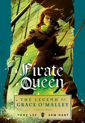 Pirate Queen: The Legend of Grace O'Malley by Sam Hart, Tony Lee