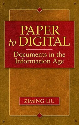 Paper to Digital: Documents in the Information Age by Ziming Liu