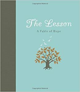 The Lesson: A Fable of Hope by Carol Lynn Pearson