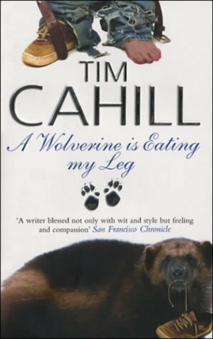 A Wolverine Is Eating My Leg by Tim Cahill