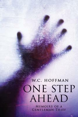 One Step Ahead: Memoirs of a Gentleman Thief by W. C. Hoffman