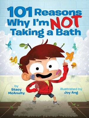 101 Reasons Why I'm Not Taking a Bath by Stacy McAnulty