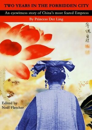 Two Years in the Forbidden City by Noel Marie Fletcher, Der Ling