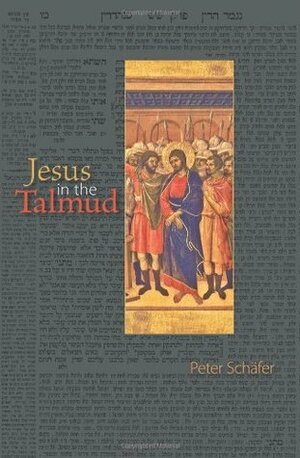 Jesus in the Talmud by Peter Schäfer