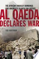 Al Qaeda Declares War: The African Embassy Bombings and America's Search for Justice by Tod Hoffman