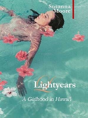 Light Years: A Girlhood in Hawai'i by Susanna Moore