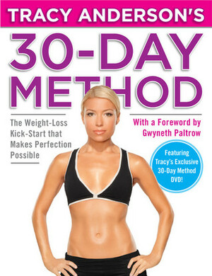 Tracy Anderson's 30-Day Method: The Weight-Loss Kick-Start that Makes Perfection Possible by Gwyneth Paltrow, Tracy Anderson