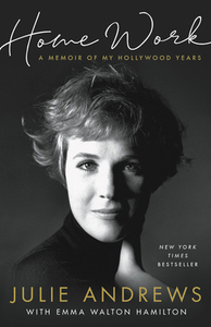 Home Work: A Memoir of My Hollywood Years by Julie Andrews Edwards