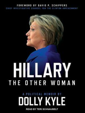 Hillary the Other Woman: A Political Memoir by Dolly Kyle