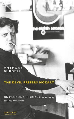 The Devil Prefers Mozart: On Music and Musicians, 1962-1993 by Paul Phillips