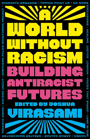 A World Without Racism: Building Antiracist Futures by Joshua Virasami