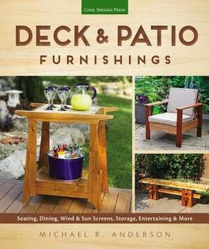 Deck & Patio Furnishings: Seating, Dining, Wind & Sun Screens, Storage, Entertaining & More by Michael R. Anderson