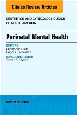 Perinatal Mental Health, an Issue of Obstetrics and Gynecology Clinics, Volume 45-3 by Roger Newman, Constance Guille