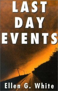 Last Day Events: Facing Earth's Final Crisis by Ellen G. White