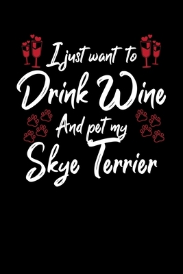 I Just Wanna Drink Wine And Pet My Skye Terrier by Hopeful Designs
