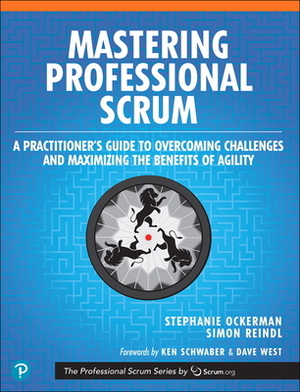 Mastering Professional Scrum: A Practitioner's Guide to Overcoming Challenges and Maximizing the Benefits of Agility by Stephanie Ockerman