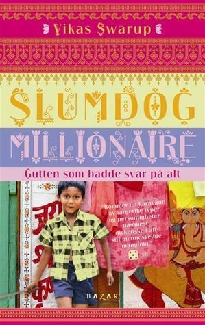 Slumdog Millionaire; Gutten som hadde svar på alt by Vikas Swarup, Vikas Swarup