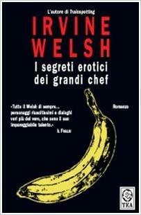 I segreti erotici dei grandi chef by Irvine Welsh