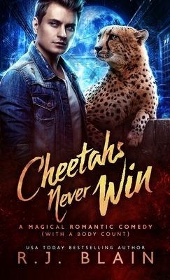 Cheetahs Never Win: A Magical Romantic Comedy (with a body count) by R.J. Blain