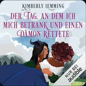 Der Tag, an dem ich mich betrank und einen Dämon rettete by Kimberly Lemming