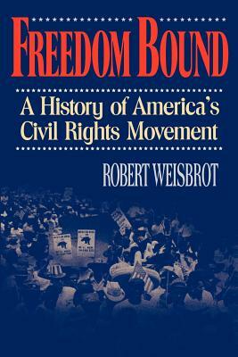 Freedom Bound: A History of America's Civil Rights Movement by Robert Weisbrot