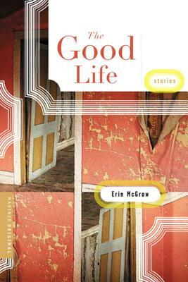 The Good Life by Erin McGraw
