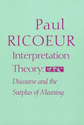 Interpretation Theory: Discourse and the Surplus of Meaning by Paul Ricoeur