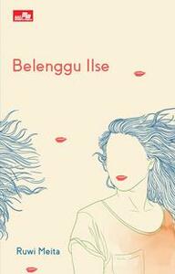 Belenggu Ilse by Ruwi Meita
